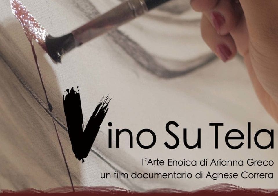“VINO SU TELA – L’Arte Enoica di Arianna Greco” un film documentario di Agnese Correra